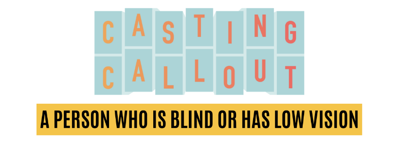 Text: Casting callout a person who is blind or has low vision